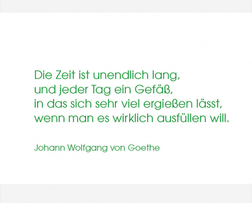 J. W. von Goethe - Die Zeit ist unendlich lang